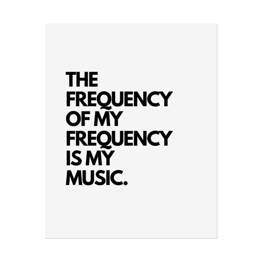 Rolled Poster - "The Frequency of My Frequency Is My Music" Minimal Music Quote Wall Art