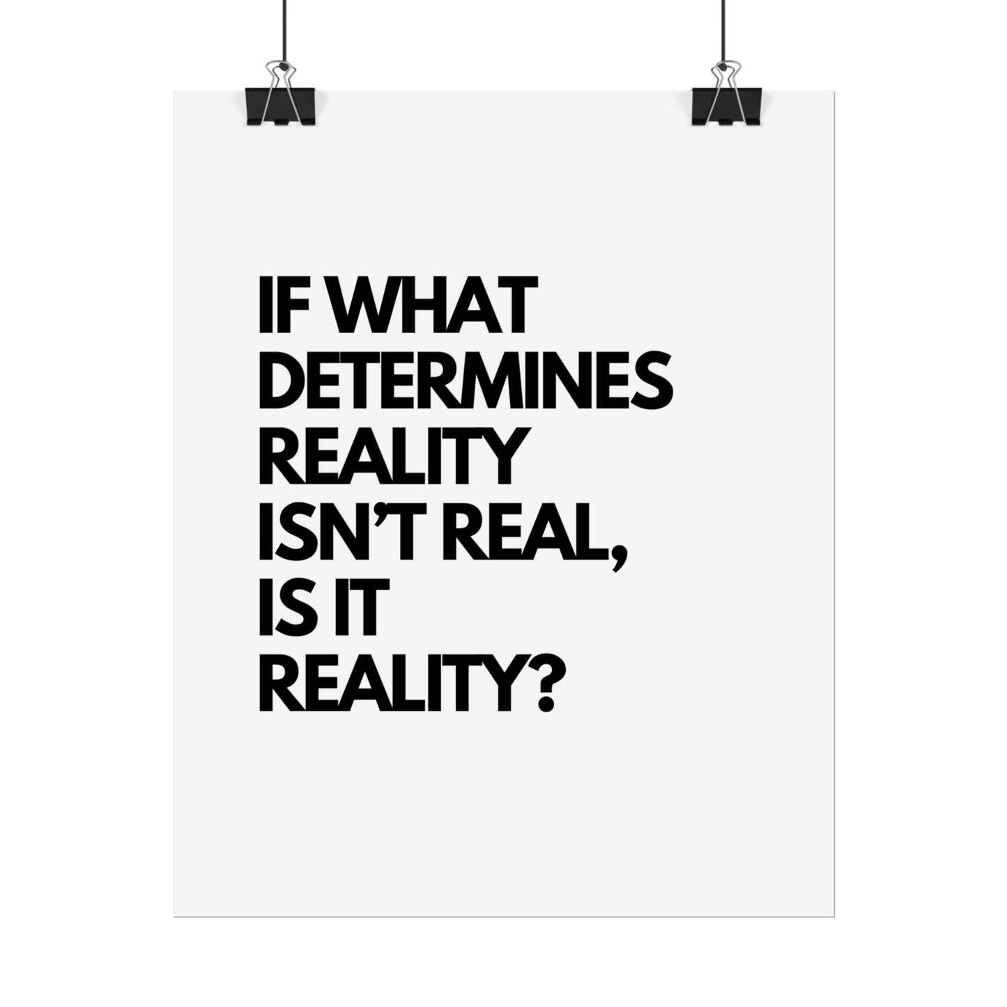 Rolled Poster — Minimalist Typographic Quote "If What Determines Reality Isn't Real, Is It Reality?"