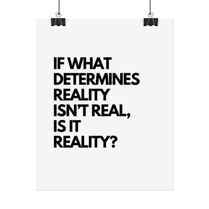 Rolled Poster — Minimalist Typographic Quote "If What Determines Reality Isn't Real, Is It Reality?"