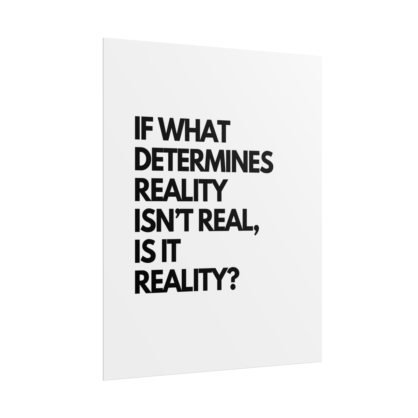 Rolled Poster — Minimalist Typographic Quote "If What Determines Reality Isn't Real, Is It Reality?"