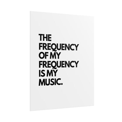 Rolled Poster - "The Frequency of My Frequency Is My Music" Minimal Music Quote Wall Art