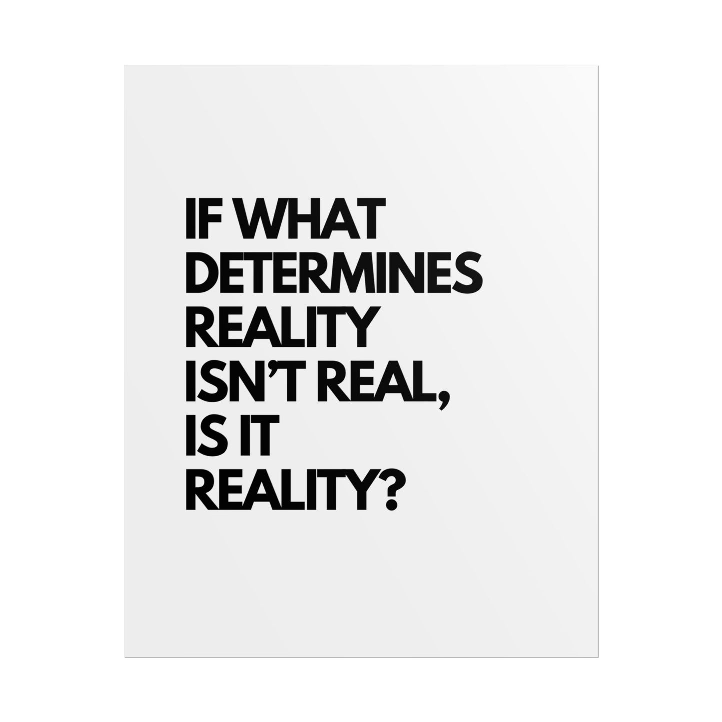 Rolled Poster — Minimalist Typographic Quote "If What Determines Reality Isn't Real, Is It Reality?"