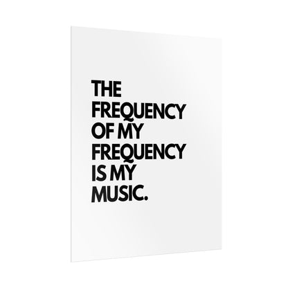 Rolled Poster - "The Frequency of My Frequency Is My Music" Minimal Music Quote Wall Art