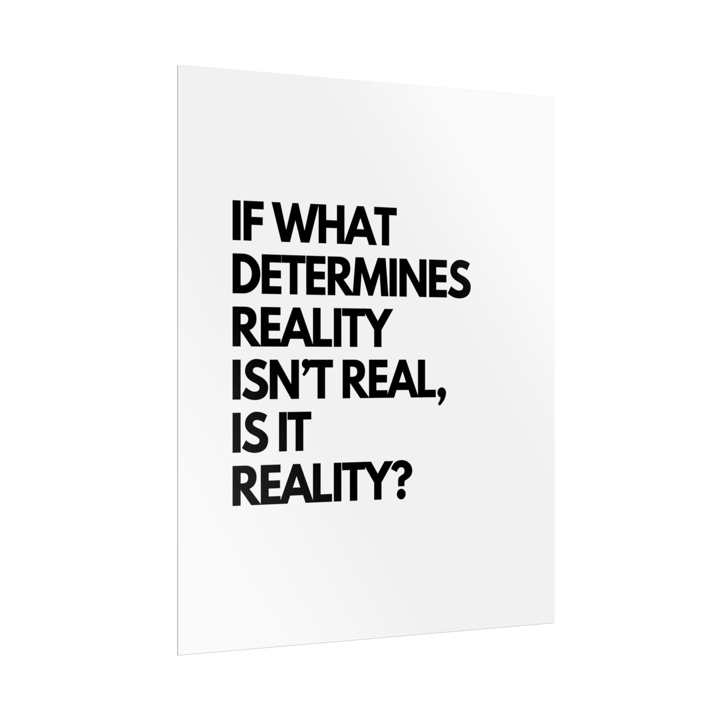 Rolled Poster — Minimalist Typographic Quote "If What Determines Reality Isn't Real, Is It Reality?"